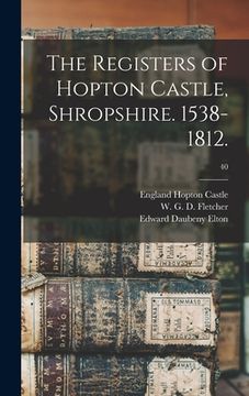 portada The Registers of Hopton Castle, Shropshire. 1538-1812.; 40 (en Inglés)