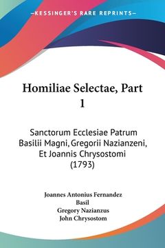 portada Homiliae Selectae, Part 1: Sanctorum Ecclesiae Patrum Basilii Magni, Gregorii Nazianzeni, Et Joannis Chrysostomi (1793) (en Latin)