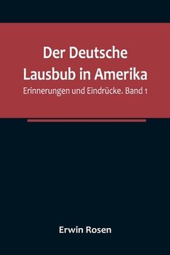 portada Der Deutsche Lausbub in Amerika: Erinnerungen und Eindrücke. Band 1 (en Alemán)