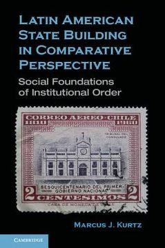 portada Latin American State Building in Comparative Perspective: Social Foundations of Institutional Order 