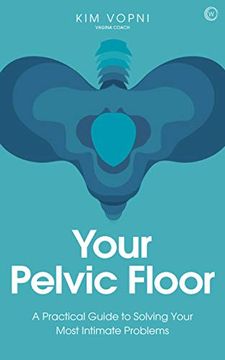 portada Your Pelvic Floor: A Practical Guide to Solving Your Most Intimate Problems