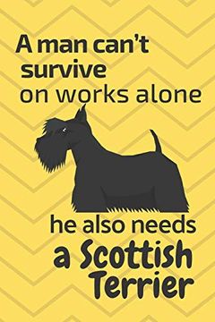portada A man Can’T Survive on Works Alone he Also Needs a Scottish Terrier: For Scottish Terrier dog Fans (in English)