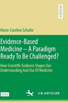 portada Evidence-Based Medicine - A Paradigm Ready to Be Challenged?: How Scientific Evidence Shapes Our Understanding and Use of Medicine (en Inglés)