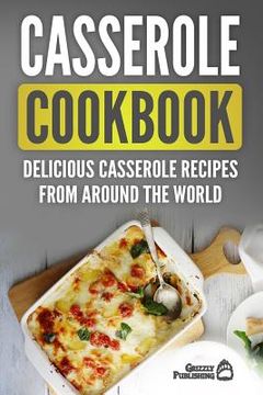 portada Casserole Cookbook: Delicious Casserole Recipes From Around The World (en Inglés)