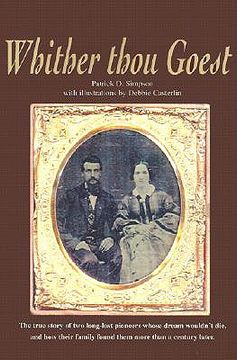 portada whither thou goest: the true story of two long-lost pioneers whose dream wouldn't die, and how their family found them more than a century (en Inglés)