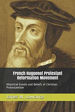 portada French Huguenot Protestant Reformation Movement: Historical Events and Beliefs of Christian Protestantism (en Inglés)