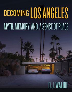 portada Becoming los Angeles: Myth, Memory, and a Sense of Place