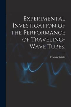 portada Experimental Investigation of the Performance of Traveling-wave Tubes. (en Inglés)
