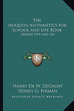 portada the iroquois arithmetics for school and life book: grades five and six (in English)