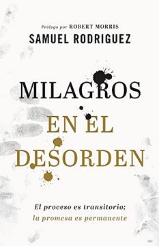 portada Milagros en el Desorden: El Proceso es Transitorio; La Promesa es Permanente (in Spanish)