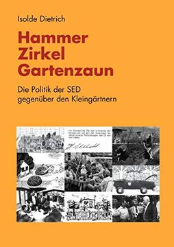 portada Hammer, Zirkel, Gartenzaun: Die Politik der sed Gegenüber den Kleingärtnern (en Alemán)