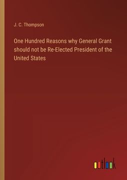 portada One Hundred Reasons why General Grant should not be Re-Elected President of the United States