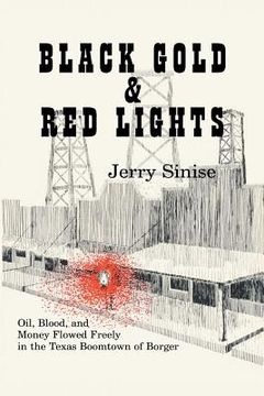 portada Black Gold and Red Lights: Oil Blood and Money Flowed Freely in the Boomtown of Borger (en Inglés)