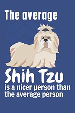 portada The Average Shih tzu is a Nicer Person Than the Average Person: For Shih tzu dog Fans (en Inglés)