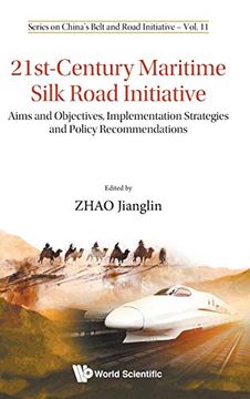 portada 21St-Century Maritime Silk Road Initiative: Aims and Objectives, Implementation Strategies and Policy Recommendations (Series on China's Belt and Road Initiative) (en Inglés)