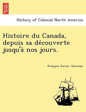 portada Histoire Du Canada, Depuis Sa de Couverte Jusqu'a Nos Jours. (in French)