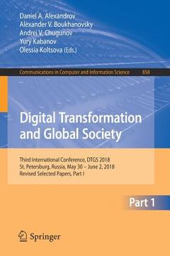 portada Digital Transformation and Global Society: Third International Conference, Dtgs 2018, St. Petersburg, Russia, May 30 - June 2, 2018, Revised Selected (en Inglés)