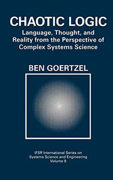 portada Chaotic Logic: Language, Thought, and Reality From the Perspective of Complex Systems Science (Ifsr International Series in Systems Science and Systems Engineering) (in English)