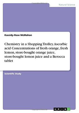 portada Chemistry in a Shopping Trolley. Ascorbic acid Concentrations of fresh orange, fresh lemon, store-bought orange juice, store-bought lemon juice and a Berocca tablet