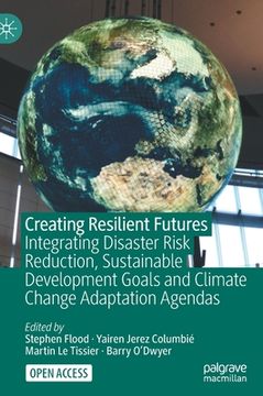 portada Creating Resilient Futures: Integrating Disaster Risk Reduction, Sustainable Development Goals and Climate Change Adaptation Agendas (en Inglés)