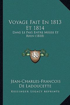 portada Voyage Fait En 1813 Et 1814: Dans Le Pays Entre Meuse Et Rhin (1818) (in French)