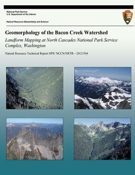 portada Geomorphology of the Bacon Creek Watershed Landform Mapping at North Cascades National Park Service Complex, Washington (en Inglés)