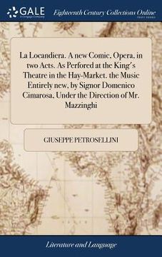 portada La Locandiera. A new Comic, Opera, in two Acts. As Perfored at the King's Theatre in the Hay-Market. the Music Entirely new, by Signor Domenico Cimaro (in English)