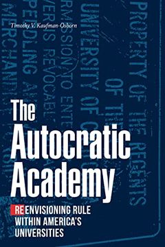 portada The Autocratic Academy: Reenvisioning Rule Within America's Universities (en Inglés)