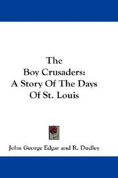 portada the boy crusaders: a story of the days of st. louis