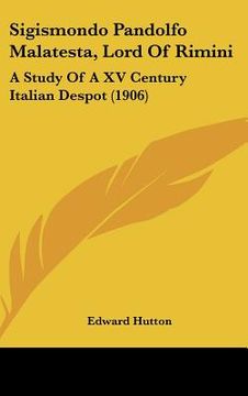 portada sigismondo pandolfo malatesta, lord of rimini: a study of a xv century italian despot (1906) (en Inglés)