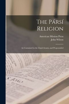 portada The Pársí Religion: As Contained in the Zand-Avastá, and Propounded (in English)