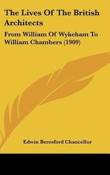 portada the lives of the british architects: from william of wykeham to william chambers (1909) (en Inglés)