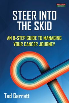 portada Steer Into The Skid: An 8-Step Guide to Managing Your Cancer Journey [US] (in English)
