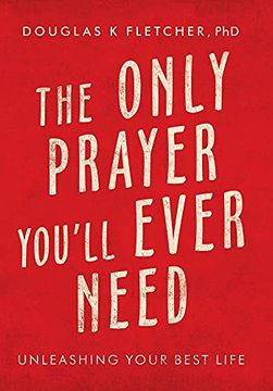 portada The Only Prayer You'Ll Ever Need: Unleashing Your Best Life (en Inglés)