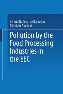 portada Pollution by the Food Processing Industries in the EEC: In the Canning, Beet Sugar, Potato Starch and Grain Starch Sectors