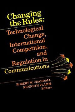 portada Changing the Rules: Technological Change, International Competition, and Regulation in Communications (en Inglés)