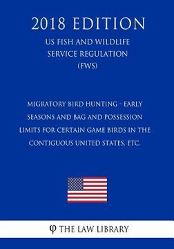 portada Migratory Bird Hunting - Early Seasons and Bag and Possession Limits for Certain Game Birds in the Contiguous United States, etc. (US Fish and Wildlif (en Inglés)