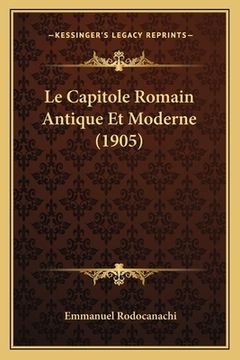 portada Le Capitole Romain Antique Et Moderne (1905) (in French)