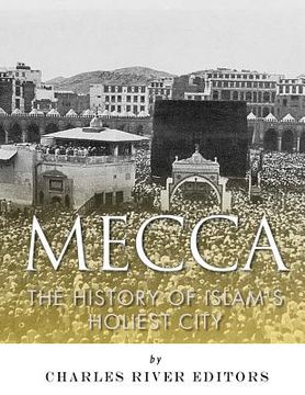 portada Mecca: The History of Islam's Holiest City (en Inglés)