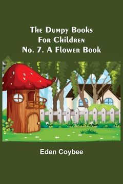 portada The Dumpy Books for Children; No. 7. A Flower Book (in English)