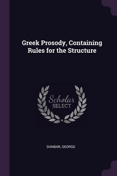 portada Greek Prosody, Containing Rules for the Structure