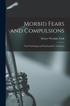 portada Morbid Fears and Compulsions: Their Psychology and Psychoanalytic Treatment (en Inglés)