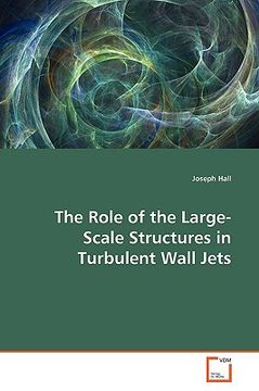 portada the role of the large-scale structures in turbulent wall jets (en Inglés)