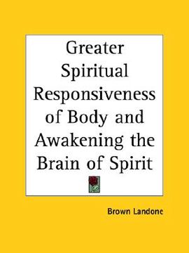 portada greater spiritual responsiveness of body and awakening the brain of spirit (en Inglés)