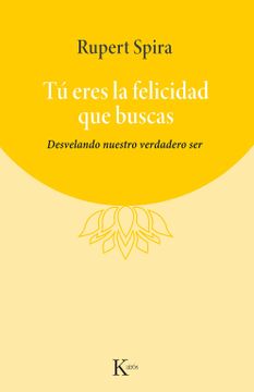 portada Tú Eres La Felicidad Que Buscas: Desvelando Nuestro Verdadero Ser (in Spanish)