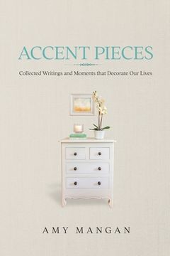 portada Accent Pieces: Collected Writings and Moments That Decorate our Lives 