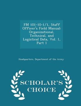 portada FM 101-10-1/1, Staff Officer's Field Manual: Organizational, Technical, and Logistical Data, Vol. 1, Part 1 - Scholar's Choice Edition (en Inglés)