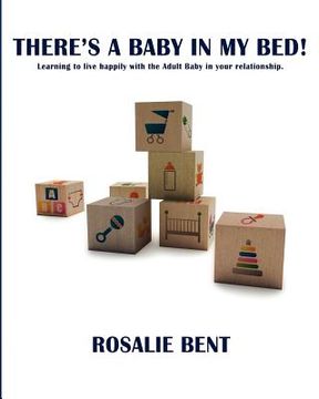 portada there`s a baby in my bed! learning to live with the adult baby in your relationship. (in English)