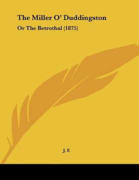 portada the miller o' duddingston: or the betrothal (1875)