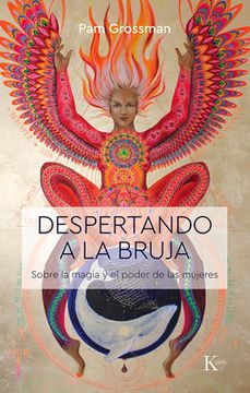 Despertando a la Bruja: Sobre La Magia Y El Poder de Las Mujeres